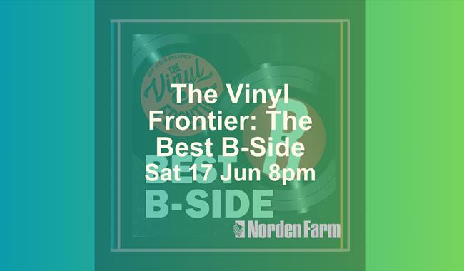 The Vinyl Frontier: The Best B-Side | Sat 17 June 8pm at Norden Farm