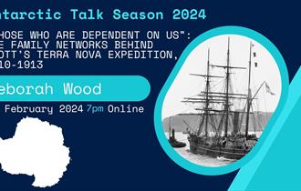 Antarctic Season 2024: "Those who are dependent on us": the Family Networks behind Scott's Terra Nova expedition, 1910-1913