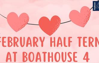 Flyer image for February Half Term at Boathouse 4 event