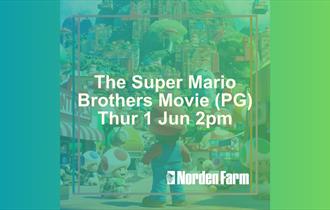 The Super Mario Brothers Movie (PG) | Thur 1 Jun 2pm at Norden Farm