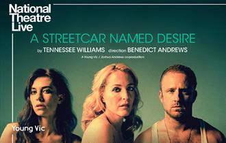 NT Live cinema screening  National Theatre Live: A Streetcar Named Desire