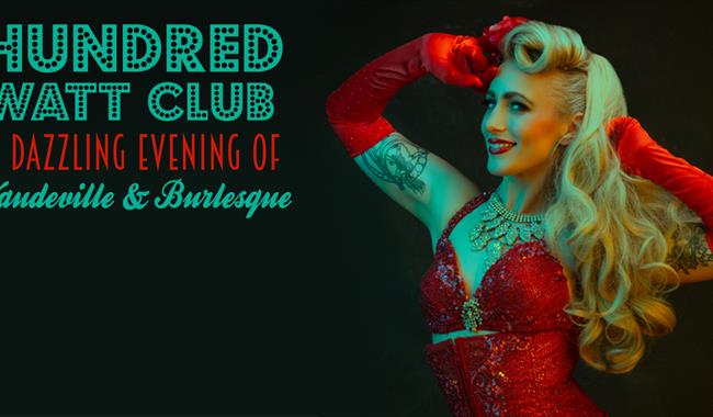 Hundred Watt Club - An evening of Burlesque & Vaudeville