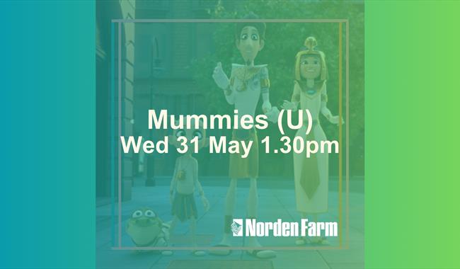 Mummies (U) | Wed 31 May 1.30pm at Norden Farm