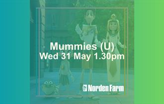 Mummies (U) | Wed 31 May 1.30pm at Norden Farm