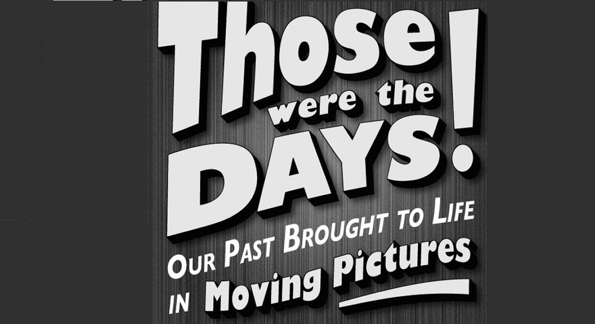 Those Were The Days graphic, in the style of a black and white movie poster