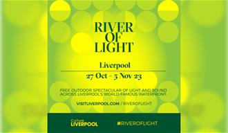 River of Light Liverpool 27 October - 5 November Free outdoor spectacular of light and sound across Liverpool's world-famous waterfront.