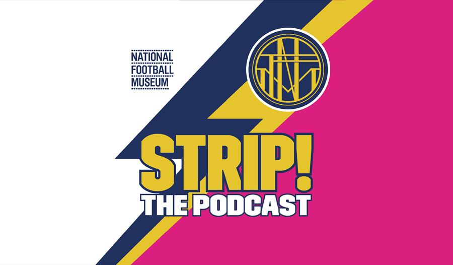 Strip! The National Football Museum Podcast poster- in white and pink