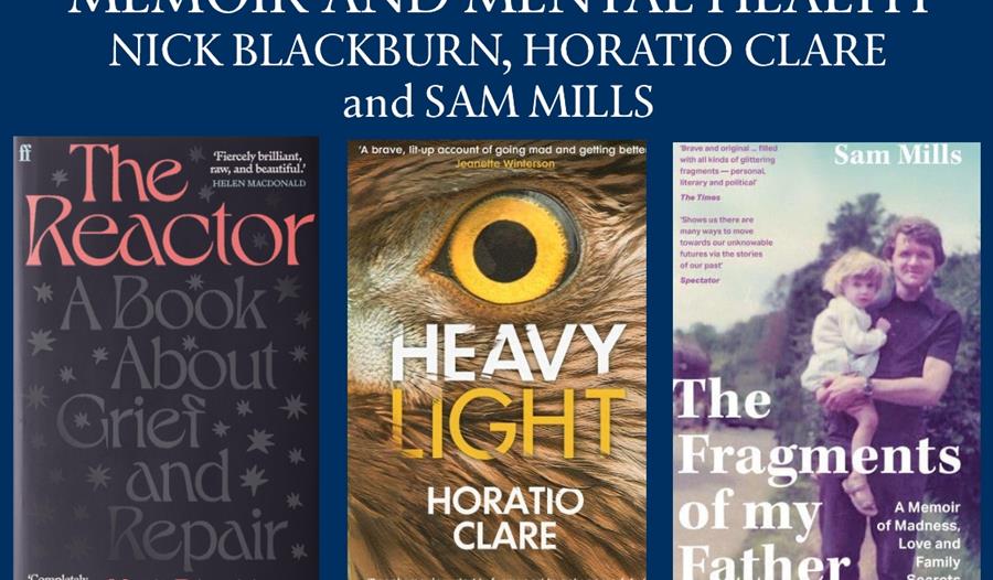 MEMOIR AND MENTAL HEALTH: Nick Blackburn, Horatio Clare and Sam Mills