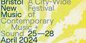 Bristol New Nysuc

A city-wide festival of contempory music + sound

25-28 April 2024
