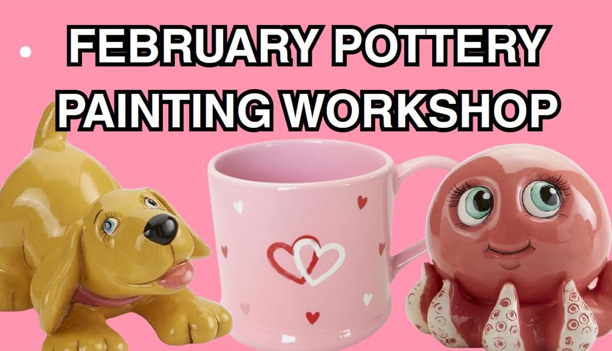 FEBRUARY POTTERY PAINTING WORKSHOP