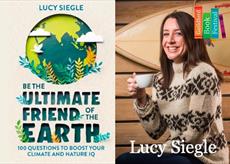Lucy Siegle: Be The Ultimate Friend of the Earth – 100 Questions to Boost your Climate and Nature IQ