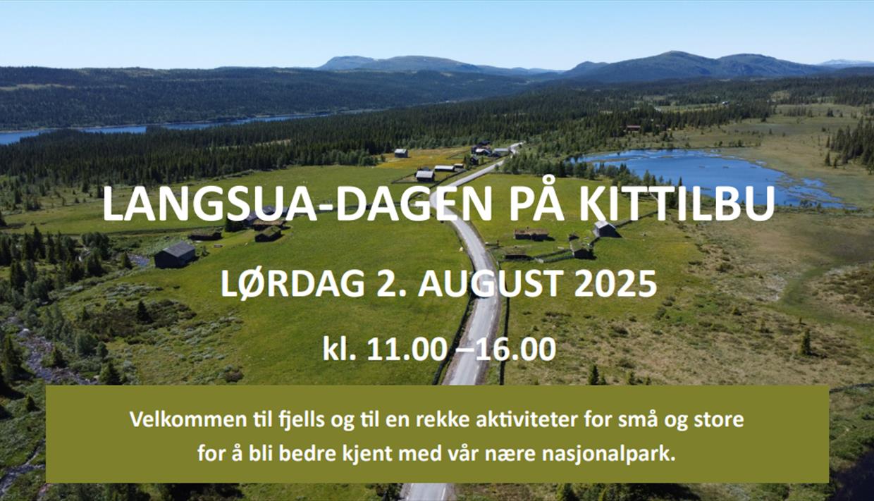 Langsua-dagen på Kittilbu. Lørdag 2.august 2025. Kl 11.00-16.00. Velkommen til fjells og til en rekke aktiviteter for små og store for å bli bedre kjent med vår nære nasjonalpark.