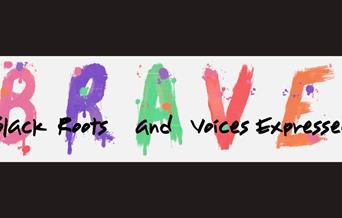 The word "Brave" is written in capital letters, with each letter a different colour. Across the front of this it says "Black Roots and Voices Expresse