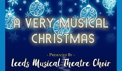 A poster advertising the show, with the words "A Very Musical Christmas presented by Leeds Musical Theatre Choir" over a dark blue background with whi