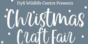 Christmas Craft Fair at Dyfi Wildlife Centre