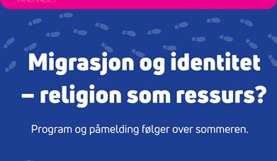 MIGRASJON2025 Migrasjon og identitet – religion som ressurs?