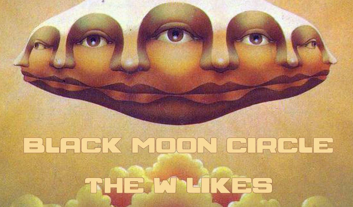 Black Moon Circle/The W Likes/Mysteri Dudes