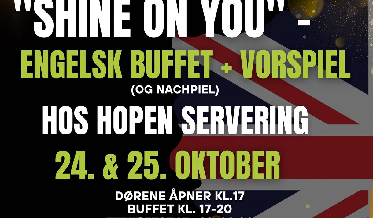 "Shine On You" - Engelsk buffet + vorspiel (og nachspiel) hos Hopen Servering!