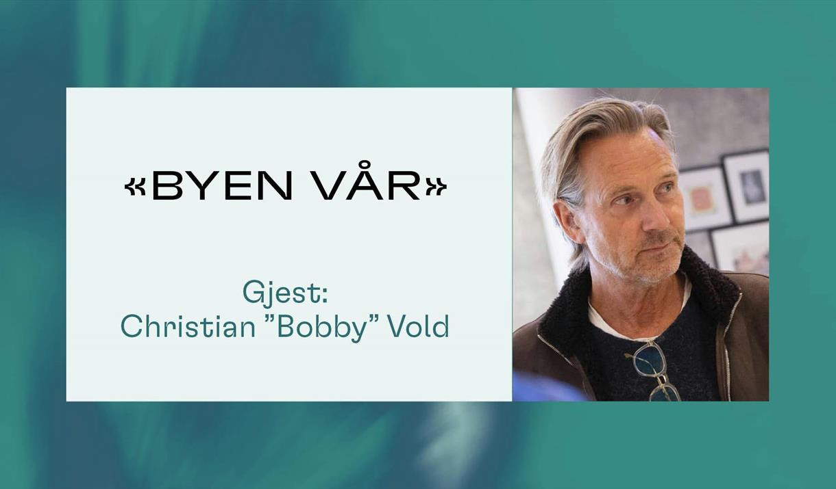 Byen vår / Gjest: Christian "Bobby" Vold