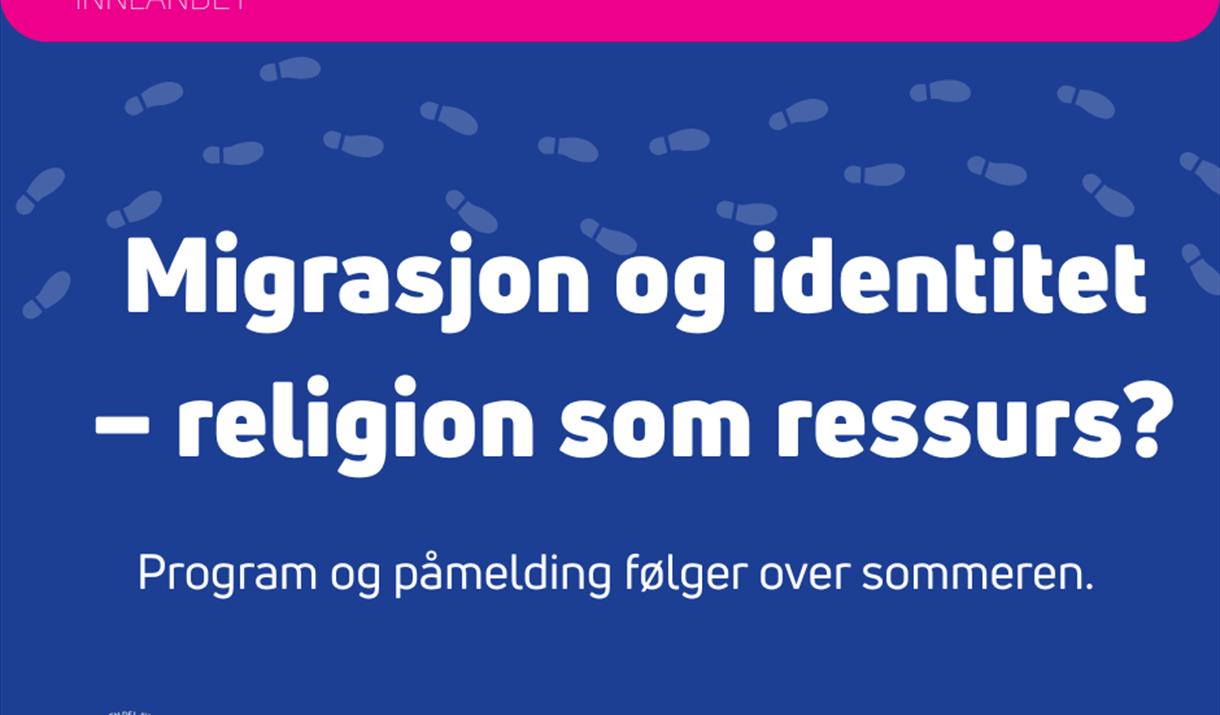 MIGRASJON2025 Migrasjon og identitet – religion som ressurs?