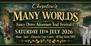 Chepstow Many Worlds, Fancy dress adventure trail festival, saturday 11th July 2026, 10am - 5pm chepstow town centre all day events