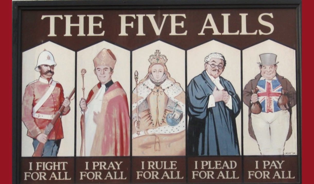 The Five Alls Inn, image of 5 men - one says: i fight for all, i pray for all, i rule for all, i plead for all, i pay for all The Five Alls Inn, image of 5 men - one says: i fight for all, i pray for all, i rule for all, i plead for all, i pay for all