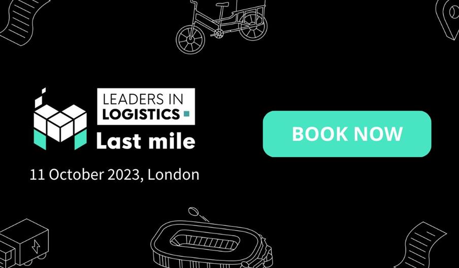 Leaders in Logistics: Last Mile 2023 | 11 October, Twickenham Stadium, London