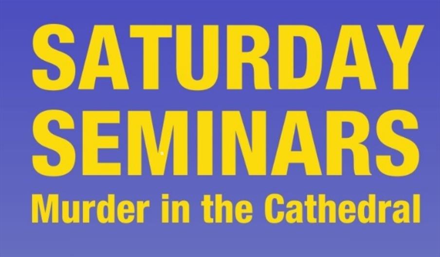 Saturday Seminar Murder in the Cathedral