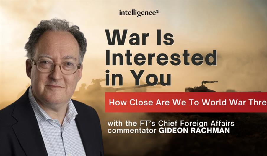 War is Interested In You: The Threat of World War Three, with Gideon Rachman