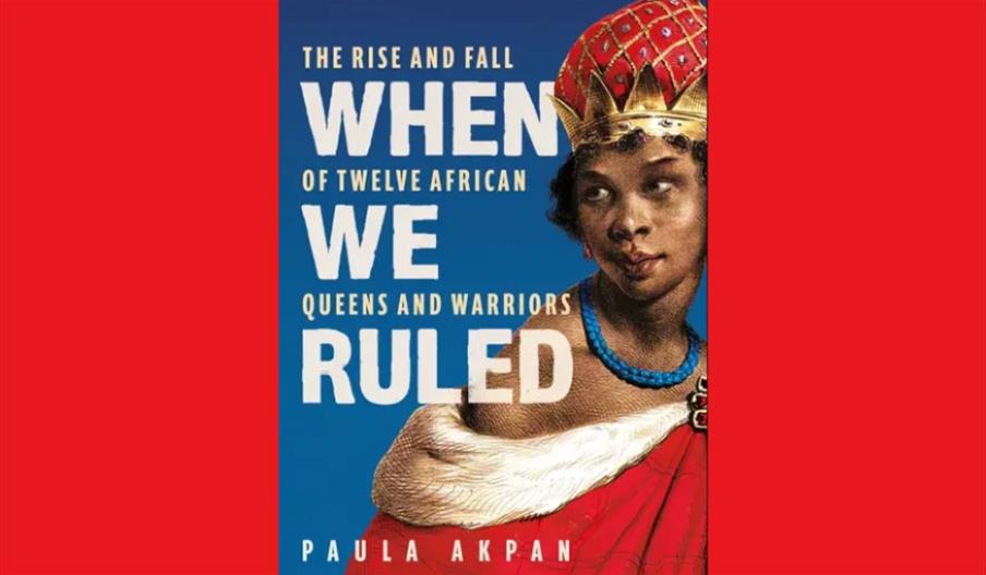 When we ruled the rise and fall of twelve African queens and warriors