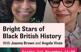 Headshot images of Joanna Brown and Angela Vives placed side by side. Overlayed text says 'bright stars of black British history with Joanna Brown and