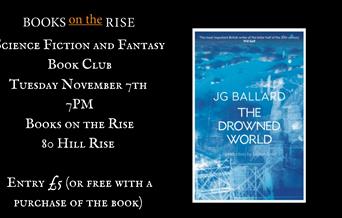 Picture of 'The Drowned World' and text reading:  Books on the Rise Science Fiction and Fantasy Book Club Tuesday November 7th  7PM Books on the Rise