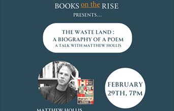 Text reads: The Waste Land: A Biography of a Poem followed by A talk with Matthew Hollis - image of Matthew Hollis and The Waste Land front cover belo