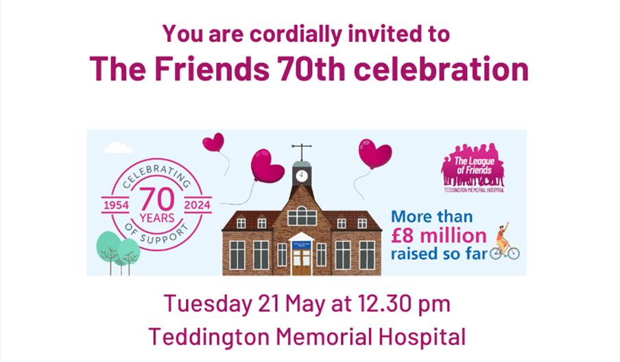 You are cordially invited to The League of Friends 70th celebration at Teddington Memorial Hospital on Tuesday 21 May at 12.30pm