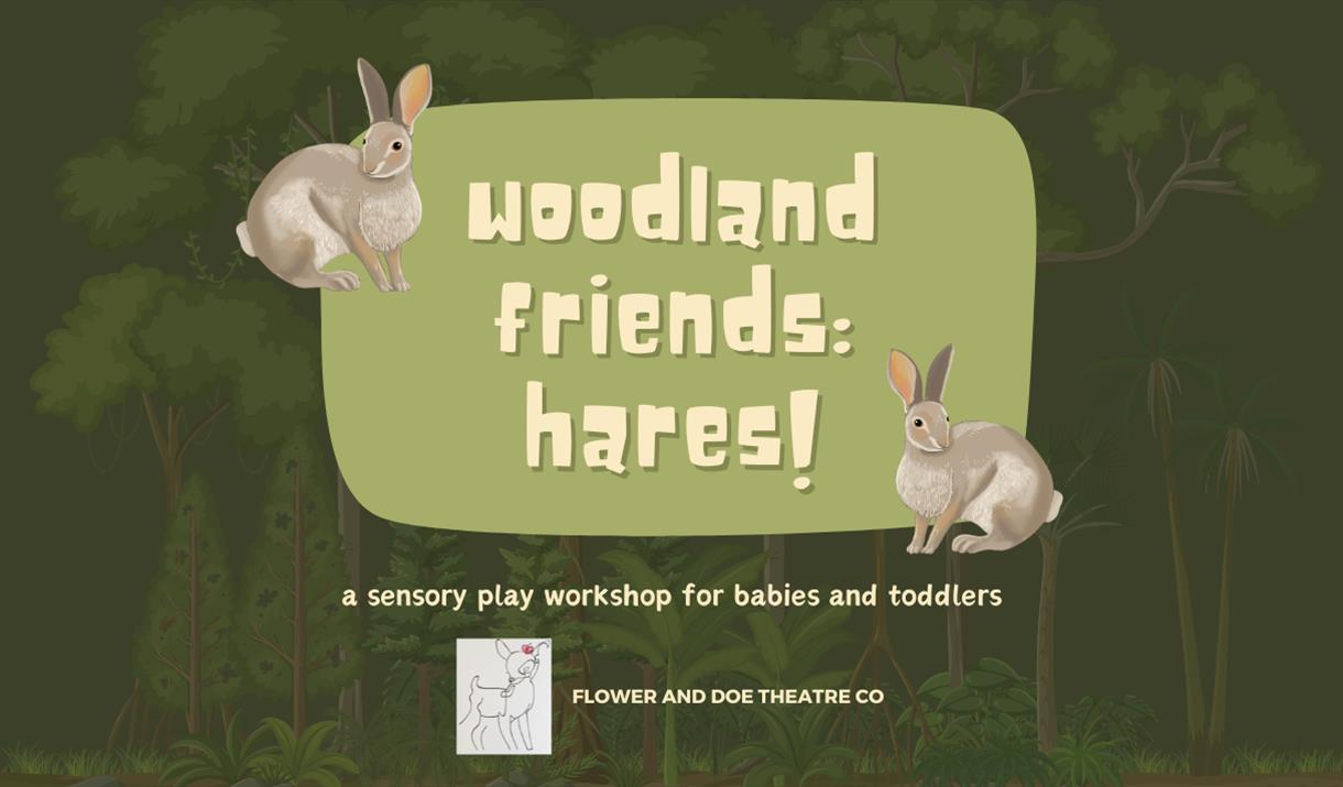 "Illustrated hares in a woodland setting with text 'Woodland Friends: Hares!' promoting a sensory play workshop for babies and toddlers. Calm and invi