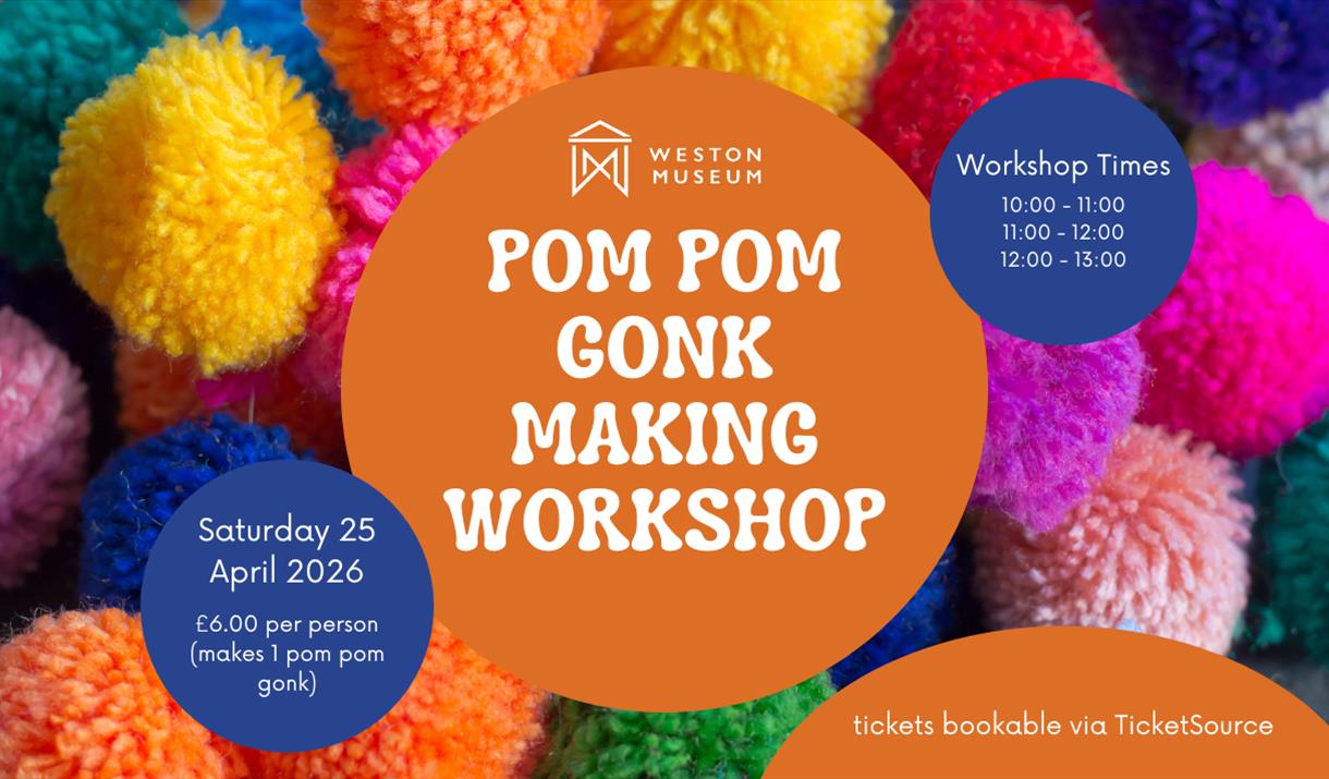 Colorful pom poms surround text for a Pom Pom Gonk Making Workshop at Weston Museum. Includes date, time, and ticket info on vibrant background.