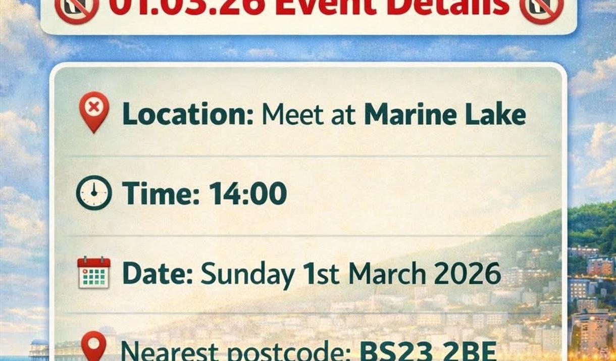 01.03.26 Event Details  Location: Meet at Marine Lake Time: 14:00  Date: Sunday 1st March 2026 Nearest postcode: BS23 2BE What3Words: ///free.vivid.fu