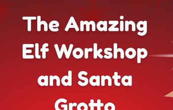 The Amazing Elf Workshop and Santa Grotto