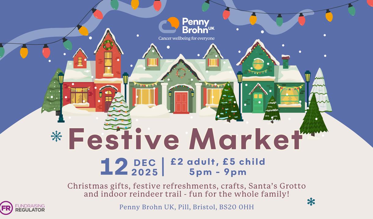 Penny Brohn UK Festive Market. Friday 12 December |  £2 adult, £5 child. 5pm - 9pm. Penny Brohn UK, Pill, Bristol, BS20 0HH. Penny Brohn UK Festive Market. Friday 12 December |  £2 adult, £5 child. 5pm - 9pm. Penny Brohn UK, Pill, Bristol, BS20 0HH.