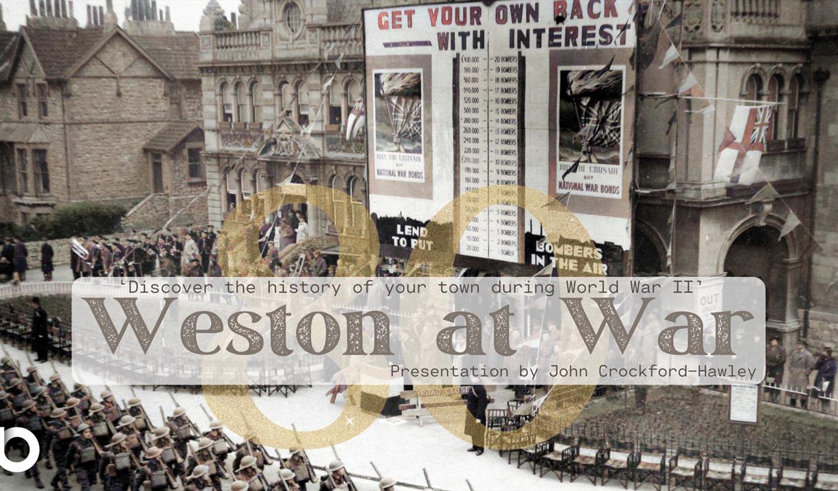 Weston at War poster with old photograph of the Town Hall and soldiers marching past.