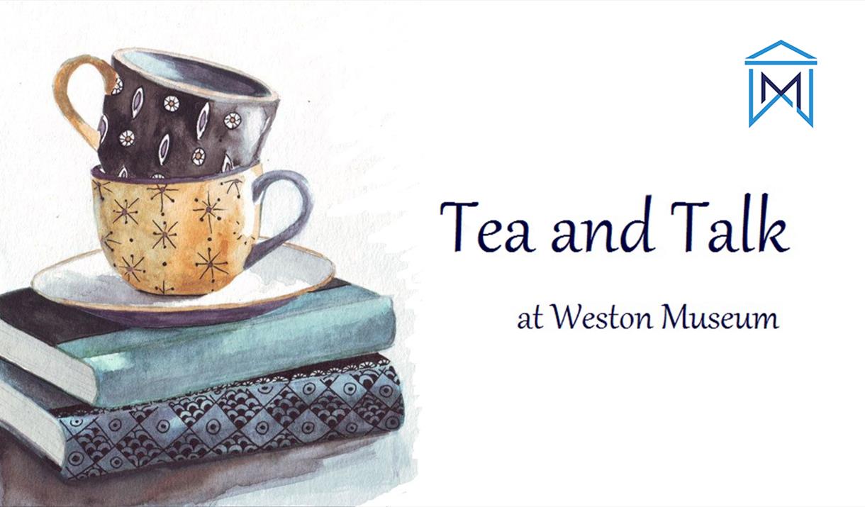 Tea and Talk @ Weston Museum