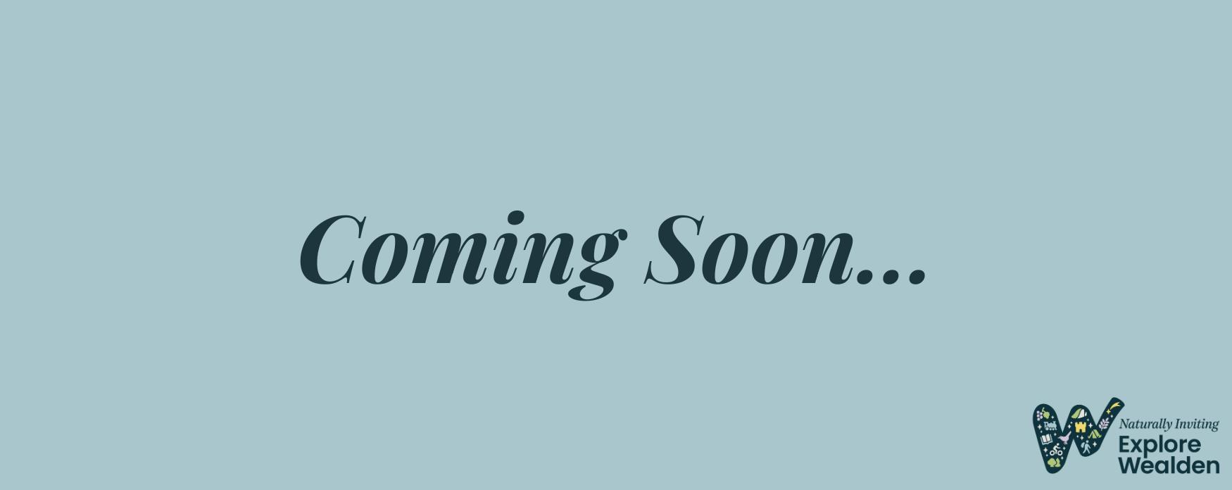 A blue background, with the words 'coming soon...' in the middle of the image. The logo for Explore Wealden is in the right-hand corner of the image.