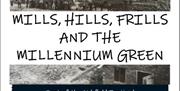 Mills, Hills, Frills and the Millenium Green