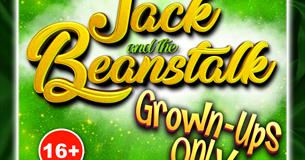 Jack & the Beanstalk- Grown Ups Only!