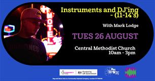 Instruments and DJ'ing - (11-14's) with Mark Lodge