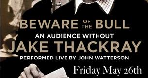 Beware of the Bull - an audience without Jake Thackray