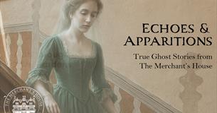 Echoes & Apparitions - true ghost stories from The Merchant's House