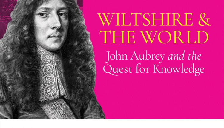 Wiltshire and the World: John Aubrey and the Quest for Knowledge