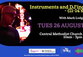 Instruments and DJ'ing - (11-14's) with Mark Lodge