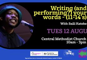 Writing (and performing?) your words - (11-14's) with Saili Katebe